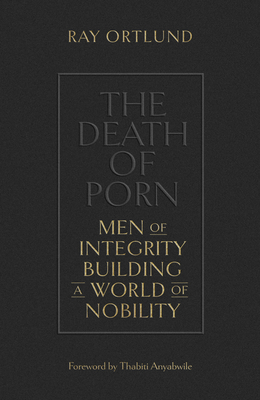 The Death of Porn: Men of Integrity Building a World of Nobility Cover Image
