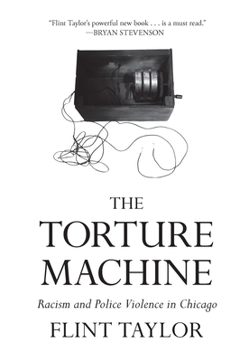 The Torture Machine: Racism and Police Violence in Chicago By Flint Taylor Cover Image