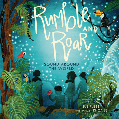 Rumble and Roar: Sound Around the World By Sue Fliess, Khoa Le (Illustrator) Cover Image
