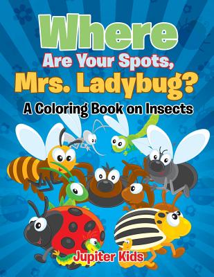 Download Where Are Your Spots Mrs Ladybug A Coloring Book On Insects Paperback Eso Won Books