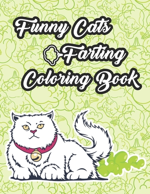 Funny Cats Farting Coloring Book: Hilariously Funny Coloring Book of Farting Cats for Color Laugh and Relax Cover Image