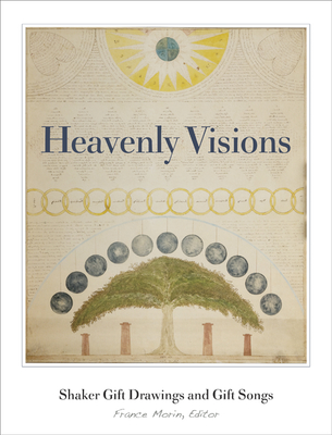 Heavenly Visions: Shaker Gift Drawings And Gift Songs