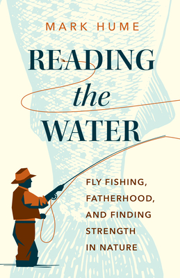 Reading the Water: Fly Fishing, Fatherhood, and Finding Strength in Nature cover