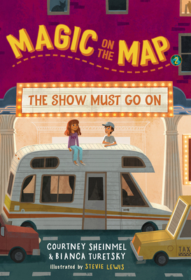 Magic on the Map #2: The Show Must Go On By Courtney Sheinmel, Bianca Turetsky, Stevie Lewis (Illustrator) Cover Image