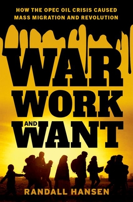 War, Work, and Want: How the OPEC Oil Crisis Caused Mass Migration and Revolution Cover Image