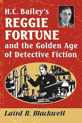 H.C. Bailey's Reggie Fortune and the Golden Age of Detective Fiction By Laird R. Blackwell Cover Image