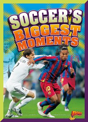 Soccer's Biggest Moments (On the Pitch) By Megan Cooley Peterson Cover Image