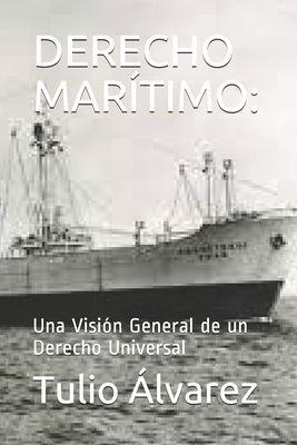 Derecho Marítimo: : Una Visión General de un Derecho Universal By Tulio Alberto Álvarez-Ramos (Editor), Tulio Alberto Álvarez Cover Image