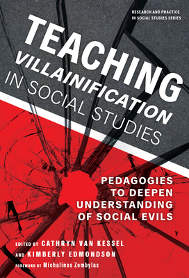 Teaching Villainification in Social Studies: Pedagogies to Deepen Understanding of Social Evils (Research and Practice in Social Studies)