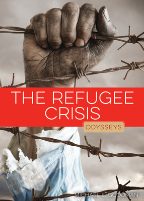 The Refugee Crisis (Odysseys in Recent Events) By Michael E. Goodman Cover Image