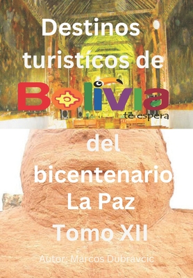 Libro destinos turisticos de Bolivia del bicentenario La Paz Tomo XII: La Paz Tomo XII Cover Image
