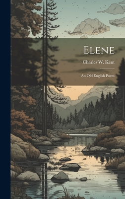 Elene: An Old English Poem By Charles W. Kent Cover Image
