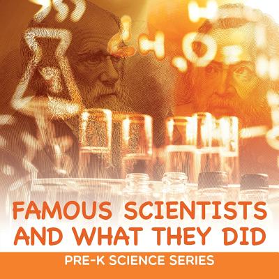 Famous Scientists and What They Did: Pre-K Science Series Cover Image