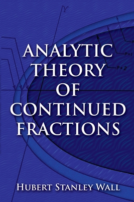 Analytic Theory of Continued Fractions (Dover Books on Mathematics) By Hubert Stanley Wall Cover Image
