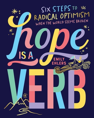 Hope Is a Verb: Six Steps to Radical Optimism When the World Seems Broken By Emily Ehlers Cover Image
