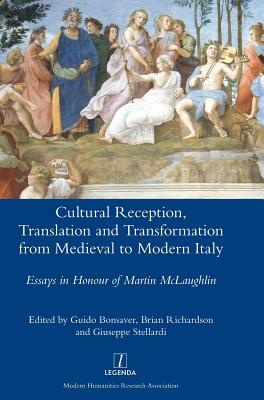 Cultural Reception, Translation and Transformation from Medieval to Modern Italy By Guido Bonsaver (Editor), Brian Richardson (Editor), Giuseppe Stellardi (Editor) Cover Image