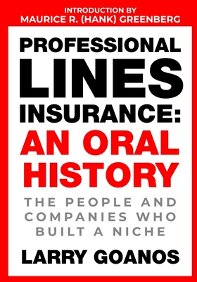 Professional Lines Insurance, An Oral History: The People and Companies Who Built a Niche By Larry Goanos Cover Image