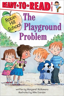 The Playground Problem: Ready-to-Read Level 1 (Robin Hill School) By Margaret McNamara, Mike Gordon (Illustrator) Cover Image