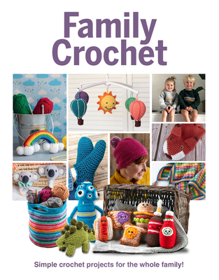 Family Crochet: Simple Crochet projects for the whole family Cover Image