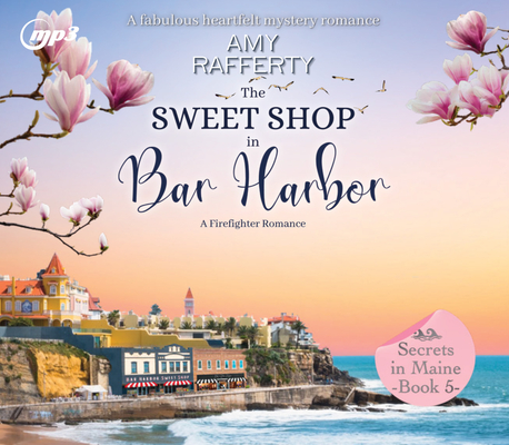 The Sweet Shop in Bar Harbor: A Firefighter Romance (Secrets in Maine #5) Cover Image