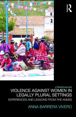 Violence Against Women in Legally Plural settings: Experiences and Lessons from the Andes (Law)