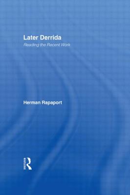 Later Derrida: Reading the Recent Work By Herman Rapaport Cover Image