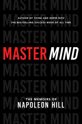 Master Mind: The Memoirs of Napoleon Hill (Official Publication of the Napoleon Hill Foundation)