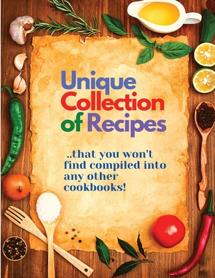 Unique Collection of Recipes That You Won't Find Compiled Into any Other Cookbooks By Sorens Books Cover Image