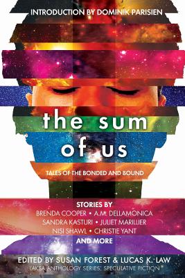 The Sum of Us: Tales of the Bonded and Bound (Laksa Anthology Series: Speculative Fiction) By Juliet Marillier, Susan Forest (Editor), Lucas K. Law (Editor) Cover Image