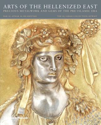 Arts of the Hellenized East: Precious Metalwork and Gems of the Pre-Islamic Era Cover Image