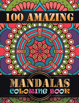 100 Amazing Mandalas Coloring Book: An Adult Coloring Book with Mandala  flower Fun, Easy, and Relaxing Coloring Pages For Meditation And Happiness  wit (Paperback)