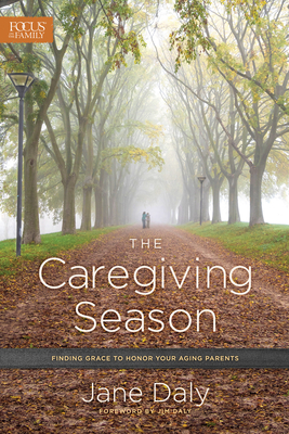 The Caregiving Season: Finding Grace to Honor Your Aging Parents Cover Image