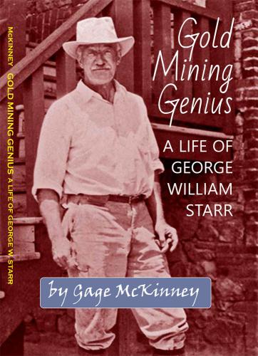 Gold Mining Genius: A Life of George William Starr By Gage McKinney Cover Image