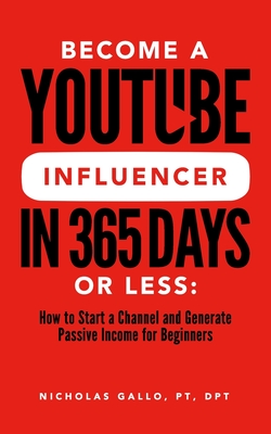 Become a  Influencer in 365 Days or Less: How to Start a Channel and  Generate Passive Income for Beginners (Paperback)