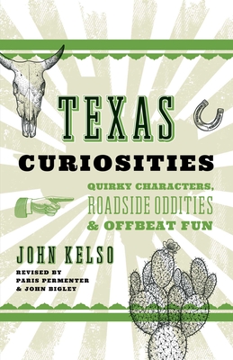 Texas Curiosities: Quirky Characters, Roadside Oddities & Offbeat Fun (Curiosities Series)