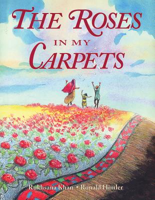 The Roses in My Carpets By Rukhsana Khan, Ronald Himler (Illustrator) Cover Image