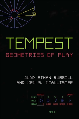 Tempest: Geometries of Play (Landmark Video Games) By Prof. Judd Ethan Ruggill, Ken S. McAllister Cover Image