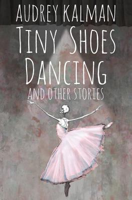 Cover for Tiny Shoes Dancing and Other Stories