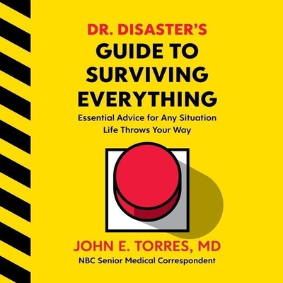 Dr. Disaster's Guide to Surviving Everything Lib/E: Essential Advice for Any Situation Life Throws Your Way By John Torres, John Torres (Read by) Cover Image