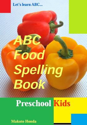 ABC Food Spelling Book: Preschool Kids' Alphabet Learning By Makoto Honda Cover Image
