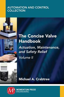 The Concise Valve Handbook, Volume II: Actuation, Maintenance, and Safety Relief Cover Image