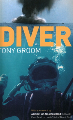 Diver: A Royal Navy and Commercial Diver's Journey Through Life, and Around the World By Tony Groom Cover Image