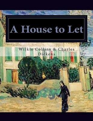 A House to Let By Charles Dickens, Wilkie Collins Cover Image