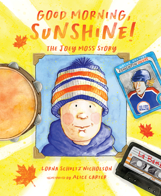 Good Morning, Sunshine!: The Joey Moss Story By Lorna Schultz Nicholson, Alice Carter (Illustrator) Cover Image