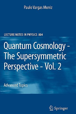 Quantum Cosmology - The Supersymmetric Perspective - Vol. 2: Advanced Topic (Lecture Notes in Physics #804) By Paulo Vargas Moniz Cover Image