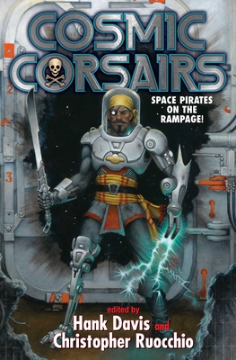 Cosmic Corsairs By Hank Davis (Editor), Christopher Ruocchio (Editor) Cover Image
