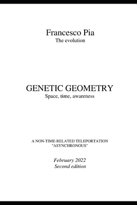 GENETIC GEOMETRY Space, time, awareness (Francesco Pia Trilogy #3)
