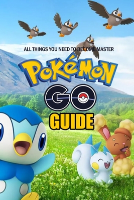The Pokemon Go Guide: All Things You Need To Become Master: The Pokemon Go Guide Handbook By Shawana Beamon Cover Image