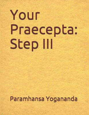 Your Praecepta: Step III By Donald Wayne Castellano-Hoyt, Paramhansa Swami Yogananda Cover Image