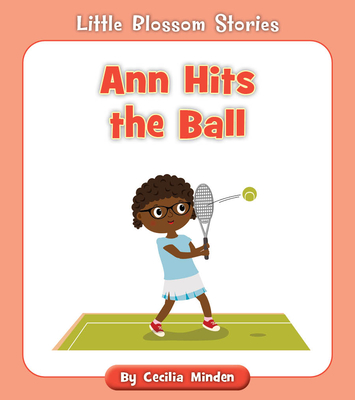 Ann Hits the Ball (Little Blossom Stories) By Cecilia Minden, Rachael McLean (Illustrator) Cover Image